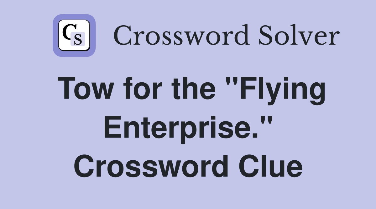 Tow for the "Flying Enterprise." Crossword Clue Answers Crossword